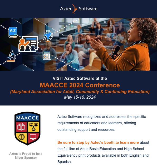 Aztec is Proud to be a Silver Sponsor and attend the MAACCE 2024 Conference Maryland Association for Adult, Community and Continuing Education VISIT Aztec Software today!

#MAACCE #adultedu #adulteducation #EducateAndElevate #AdultBasicEducation #educationtechnology