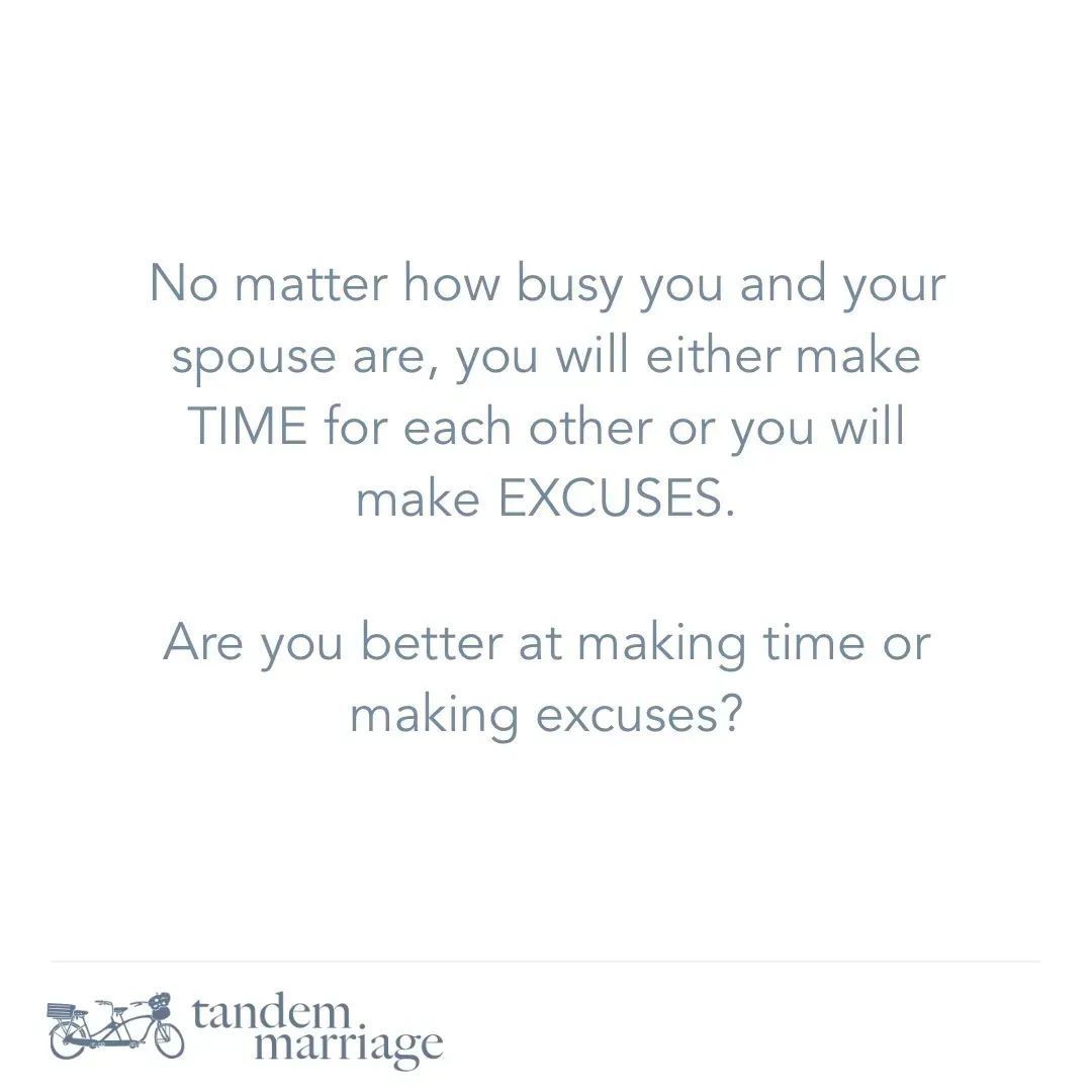 No matter how busy you and your spouse are, you will either make TIME for each other or you will make EXCUSES.
 
Are you better at making time or making excuses?
 
TandemMarriage.com/start
 
#MarriageGoals #TeamUs