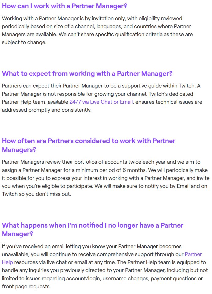 Twitch is moving away from partners getting permanent Partner Managers to merit-based (likely viewership/earnings) for 6-month periods before review.

Partner Managers at Twitch will evaluate their rosters twice per year and drop partners as a result.

#TwitchNews #TOSgg