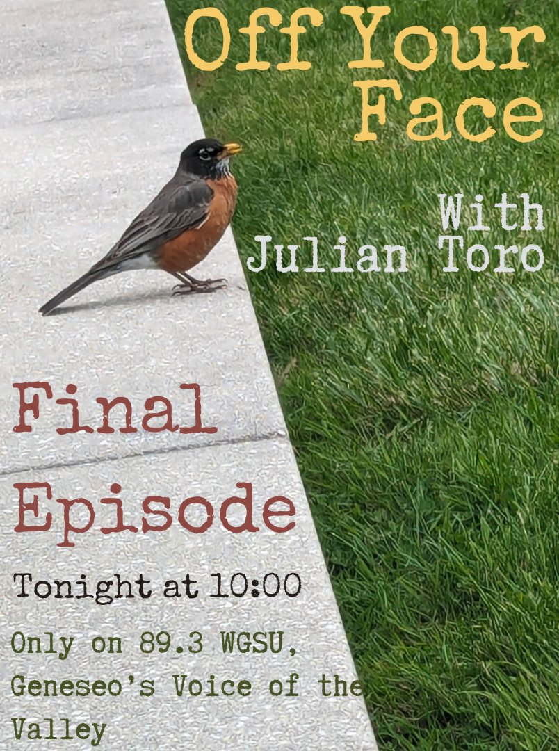 Tonight at 10 is your LAST CHANCE to catch Off Your Face with WGSU Music Director Julian Toro. He's graduating Saturday, so check out his tasty mix while you still can!

Listen Live: http:/bit.ly/wgsu-live

#CollegeRadio #SUNY #WGSU #Music #Geneseo #Musicians #SUNYGeneseo