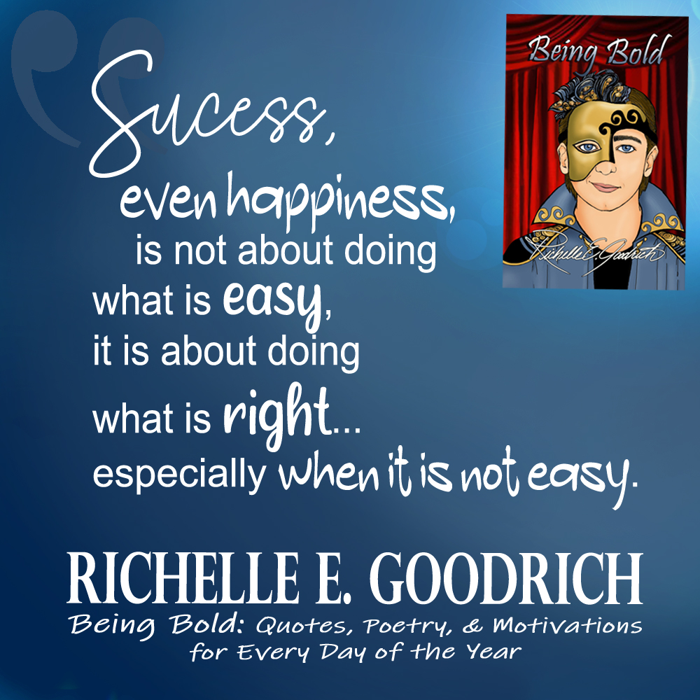 Do what is right.
#bookquotes #BeingBold #books #AmazonBooks #RichelleGoodrich #RichelleEGoodrich #readers #dailyquotes #dowhatisright #choosetheright #author #writer #poet #novelist #success