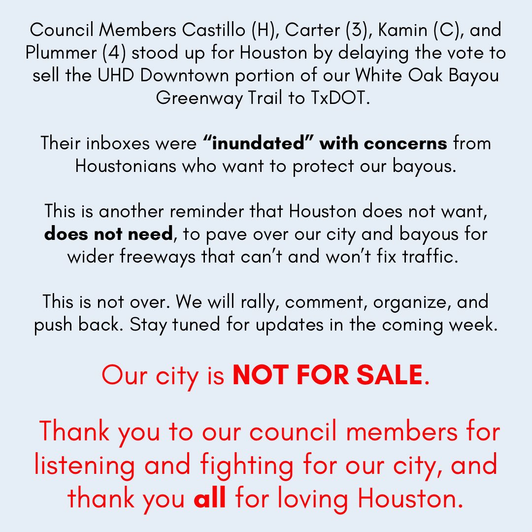 A WIN IS A WIN!!! Thanks to all of you who called and emailed, City Council delayed the vote to sell a portion of White Oak Bayou Greenway to TxDOT for their freeway expansions. It’ll be up again in one week, so STAY TUNED for action items and updates!!