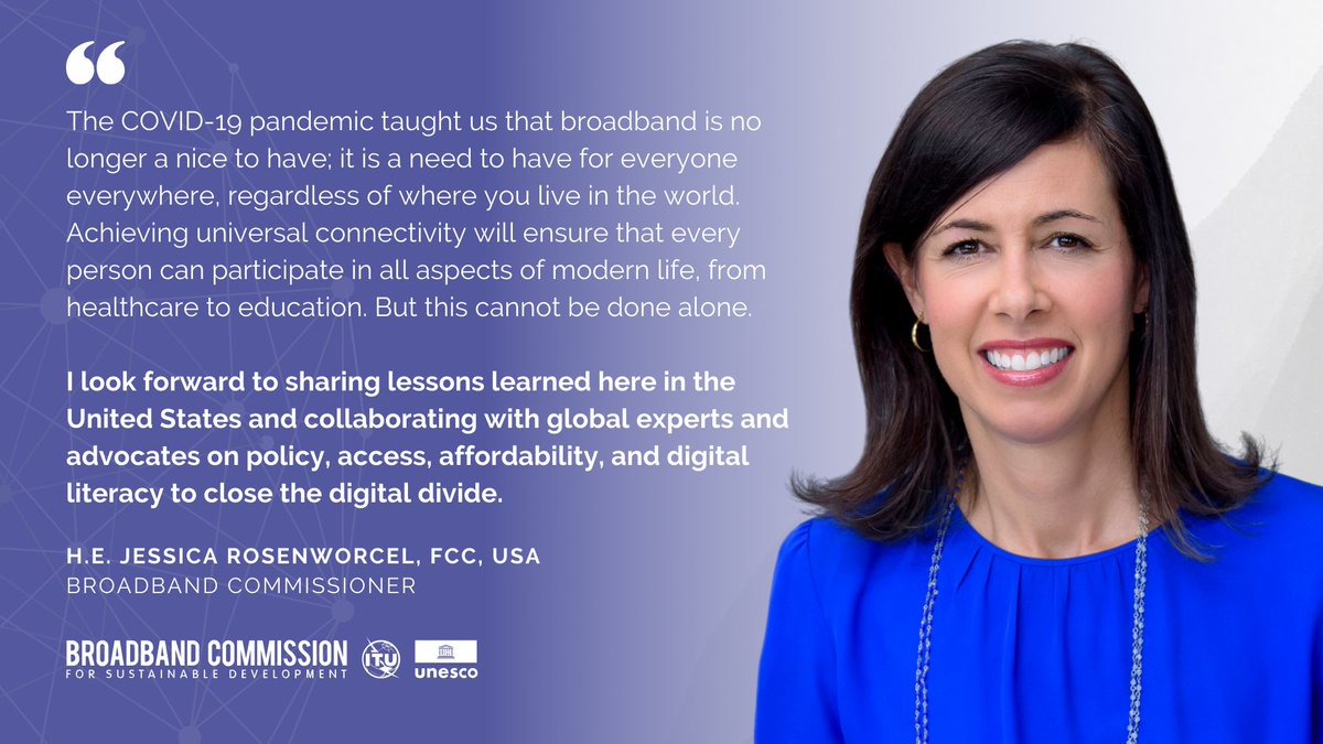 Meet @UNBBCom Commissioner @JRosenworcel. With a vision grounded in lessons from #COVID19, the @FCC Chairwoman is committed to multistakeholder collaboration to achieve #universalconnectivity that is sustainable & inclusive.