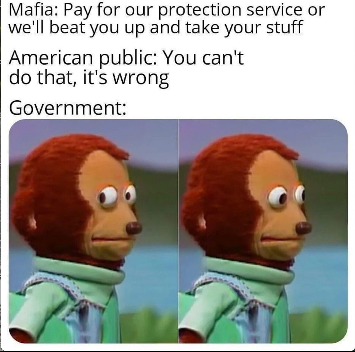 Do you think the government is like the mafia?