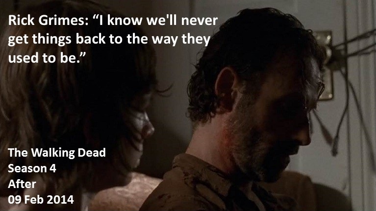 Rick Grimes: I know we'll never get things back to the way they used to be.

#TheWalkingDead
Season 4
After
09 February 2014
#TWD, #TWDU
King County Sheriff's Department
Cynthiana, Kentucky
Atlanta Camp, CDC, Greene Farm & Both Prison Sieges Survivor
Team Grimes
Andrew Lincoln