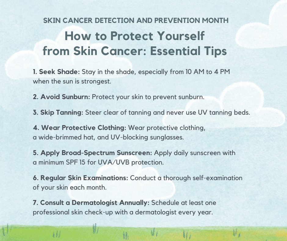 To prevent skin cancer, protect your skin from the sun and UV rays. Stay in the shade; wear long sleeves, pants, skirts, a hat, and sunglasses for safety. Here are more tips for skin protection.