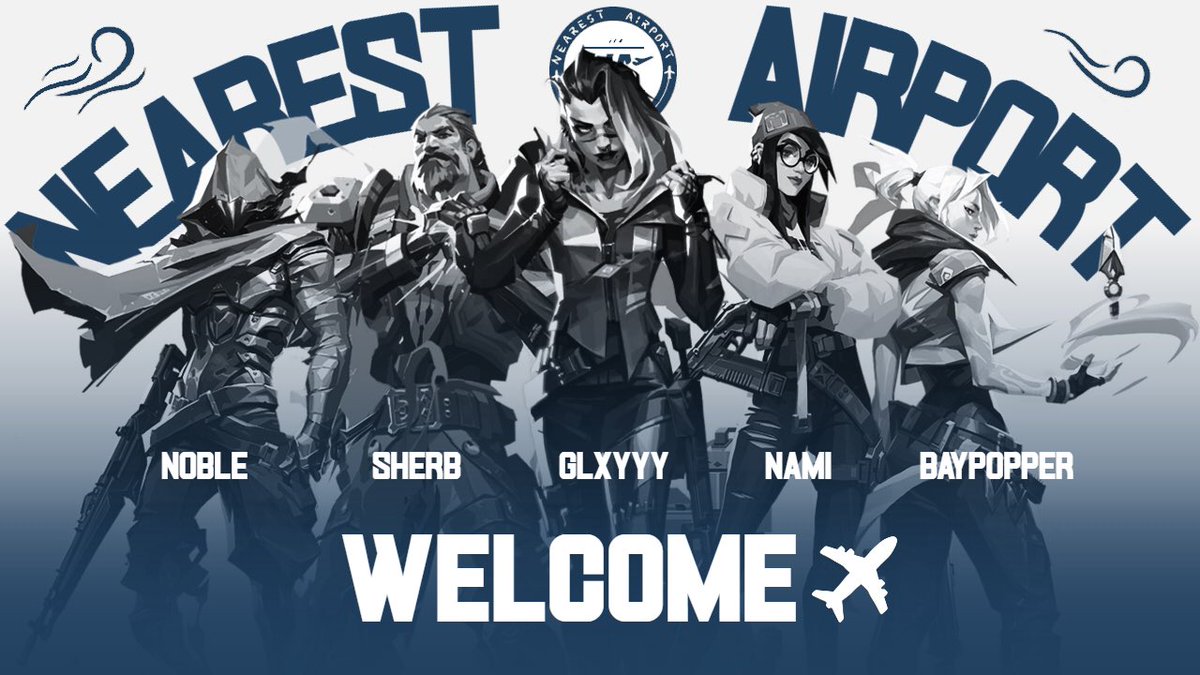 Introducing the new era of Nearest Airport Valorant!

-<a href="/NobleVALORANT/">Noble</a> Controller
-<a href="/sherbfps/">sam 🕊</a> FlexFlash
-@glxy_999 Initiator/IGL
-<a href="/ihatenamii/">NAMI</a> Sentinel
-<a href="/BayPopper/">irwin</a> Duelist
-<a href="/urielValorant/">uriel</a> Sub
-<a href="/Particle_Zer0/">Particle Zero</a> Coach/Manager

See us next at the upcoming Titans of Tier 3 and @MFH events