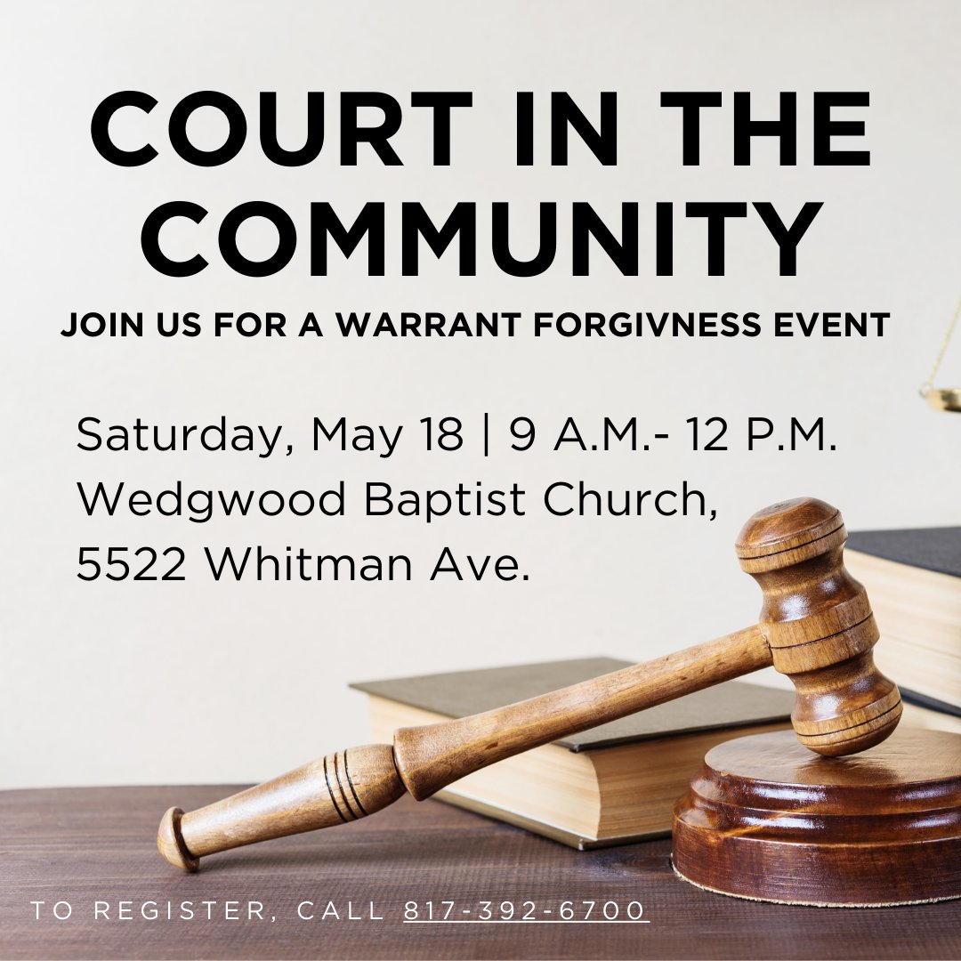 Join us at Wegwood Baptist for Court in the Community for a warrant forgiveness event! Get your case filed, learn about community resources including education, job training and placement services from Goodwill and more FOR FREE. For more information, call 817-392-6700.