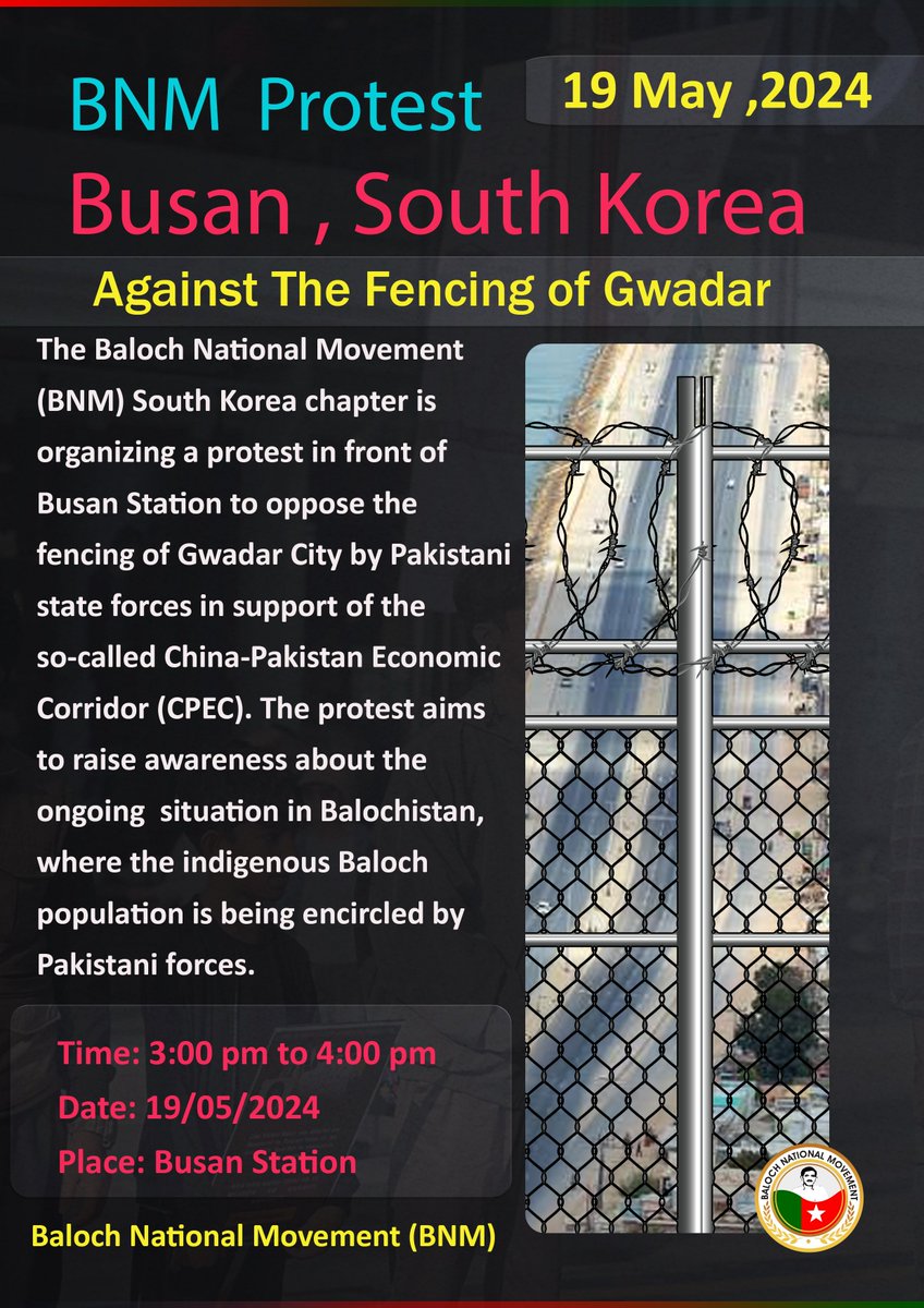 BNM Protest Busan , South Korea Against The Fencing of Gwadar #StopFencingGwadar The Baloch National Movement (BNM) South Korea chapter is organizing a protest in front of Busan Station to oppose the fencing of Gwadar City by Pakistani state forces in support of the so-called