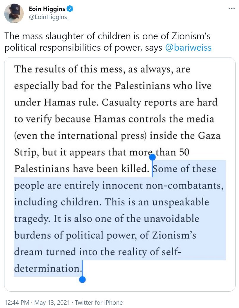 I just saw a video of a Palestinian child, a boy of around 6 years old, being moved onto a stretcher. You can see his face, but it's lifeless. Then his head is revealed, and it's blown open and empty. Bari Weiss called this 'Zionism's dream turned into reality.'