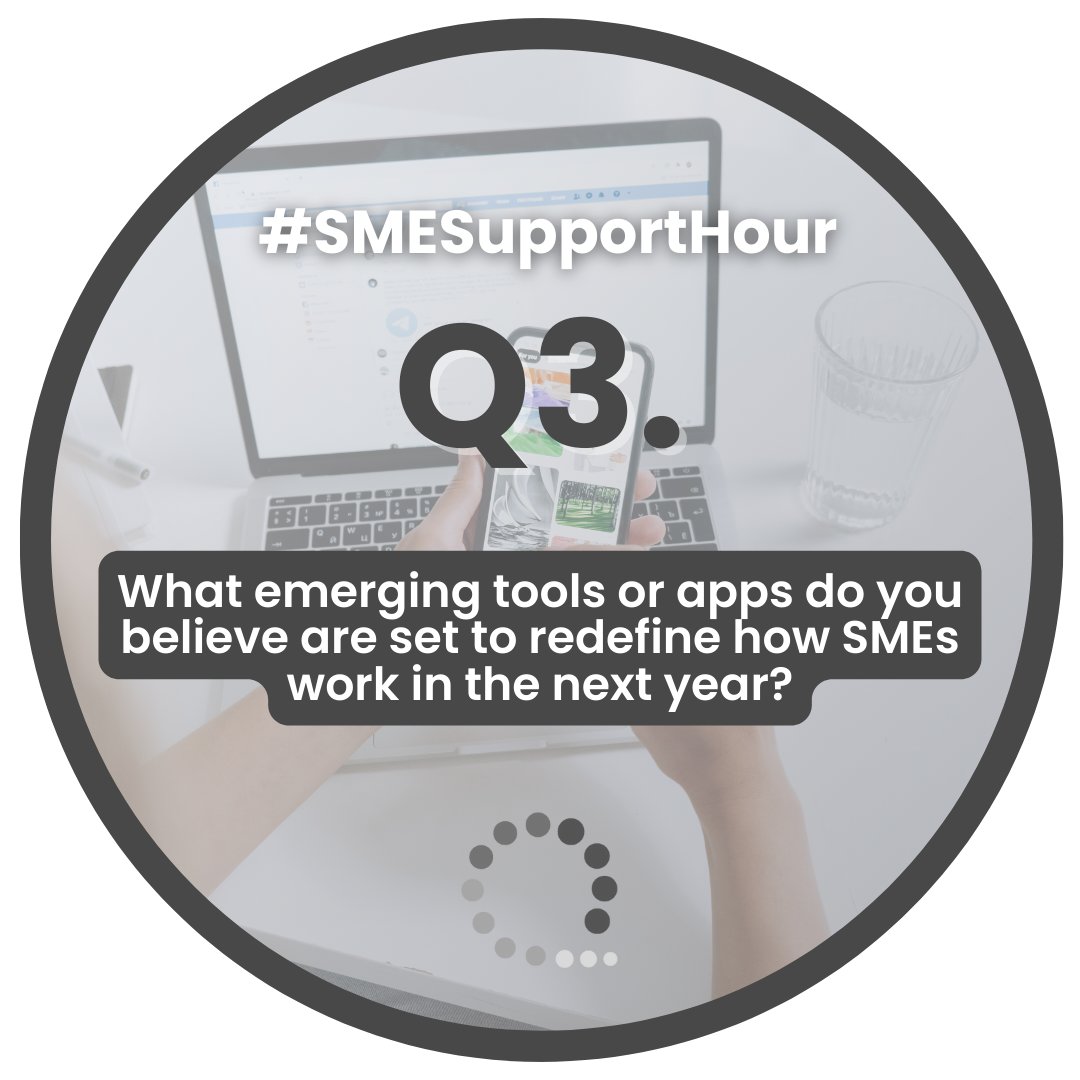 Q3. What emerging tools or apps do you believe are set to redefine how SMEs work in the next year?

#SMESupportHour