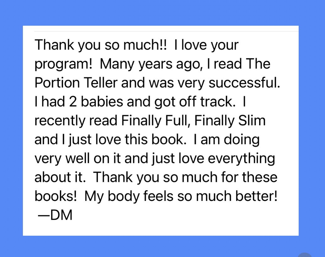 Love getting these notes. My aim is to help you lead healthier lives without the fussing, deprivation, calorie—and point—counting, and even meds. Healthy living and weight loss is possible! Sometimes it’s about tweaking your existing diet and lifestyle routine. Give it a try.