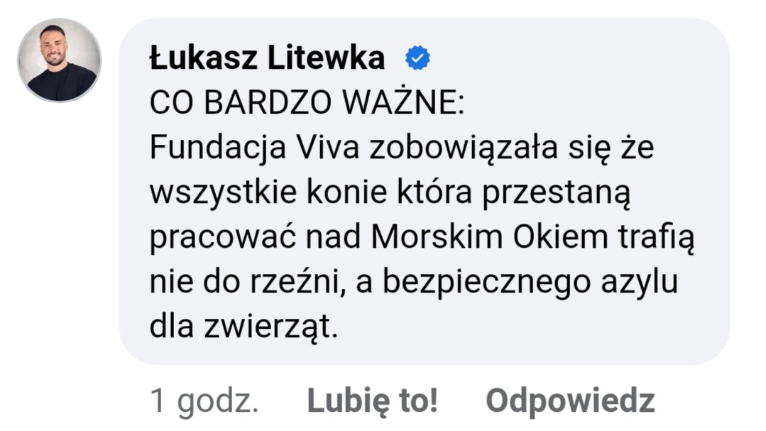 Przeciwnicy likwidacji transportu konnego do Morskiego Oka najczęściej używają argumentu, że w przypadku wprowadzenia zakazu konie trafią do rzeźni. Wiele razy było już wyjaśniane, że wtedy zaopiekują się nimi zwierzęce organizacje. Dziś napisał o tym również Pan Poseł.