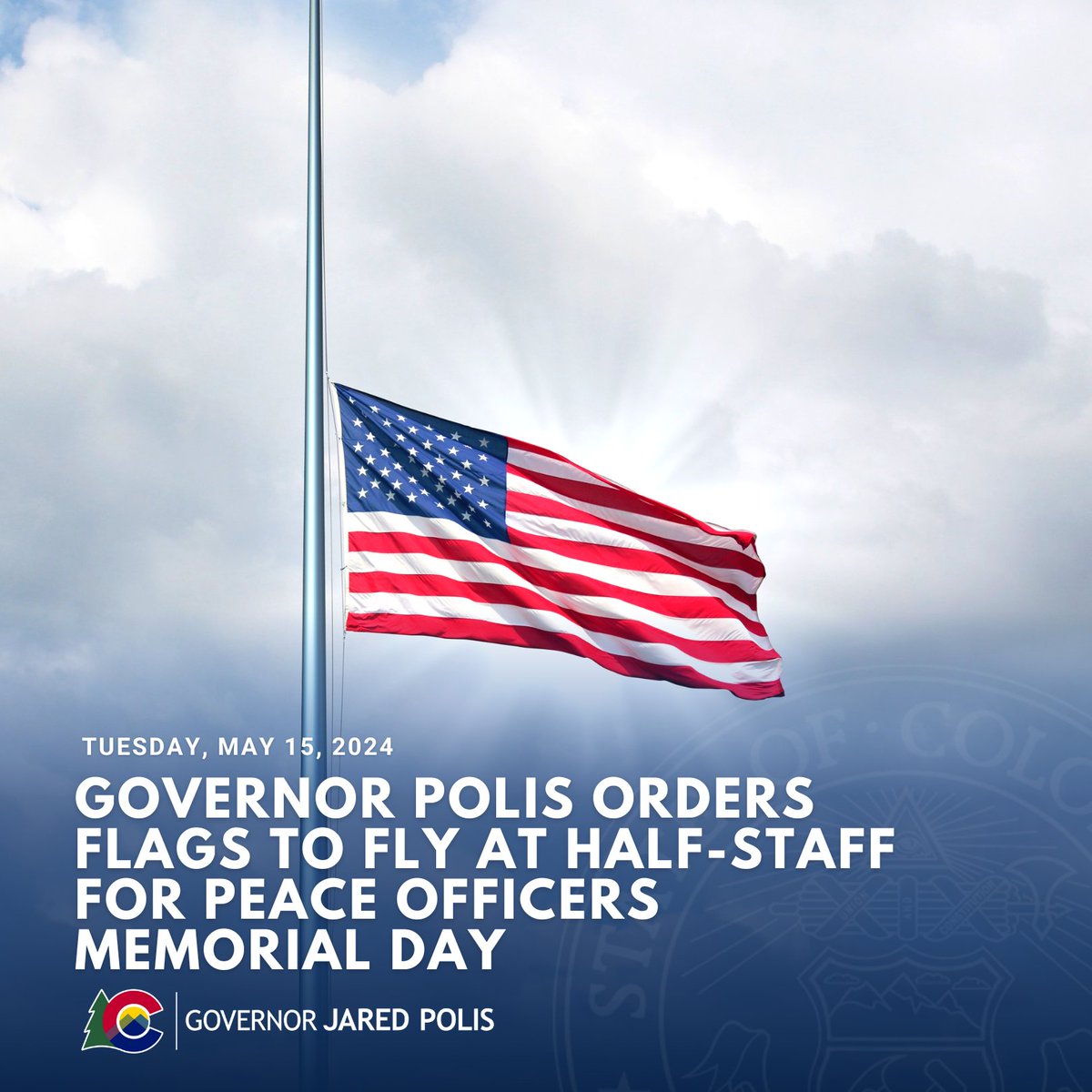 Today, I ordered flags to be flown at half-staff from sunrise to sunset on Wednesday, May 15, 2024, to honor the brave men and women who have made the ultimate sacrifice to protect our communities. We are forever grateful for their service and commitment to keeping Colorado safe.