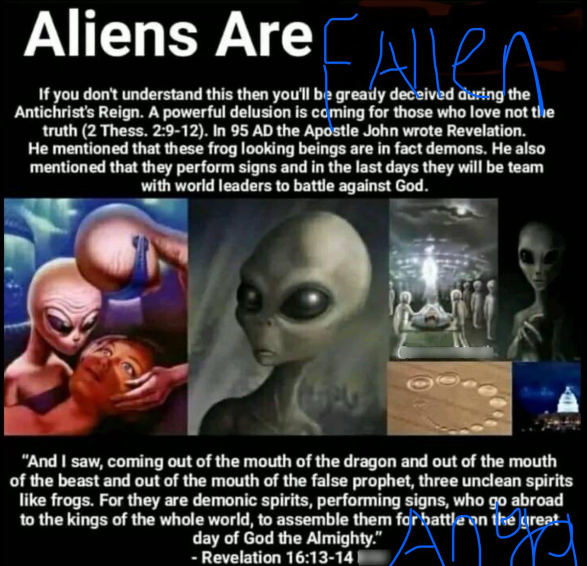 YoungGun8140's tweet photo. "Aliens" are fallen angels! Not beings from outer space! One of the biggest deceptions that will take place is the "alien invasion" agenda and so many will fall for it. They will come in "peace" just like the Antichrist will. The media constantly talks about outer space, UFO's and aliens to continue to normalize it and get the masses to believe in the lie! They'll never tell you that "aliens" are actually demons!

"And I saw three unclean spirits like frogs come out of the mouth of the dragon, and out of the mouth of the beast, and out of the mouth of the false prophet. For they are the spirits of devils, working miracles, which go forth unto the kings of the earth and of the whole world, to gather them to the battle of that great day of God Almighty." - Revelation 16:13-14 KJV #UFOtwitter #ufoX #UAPtwitter #uapX #FallenAngels