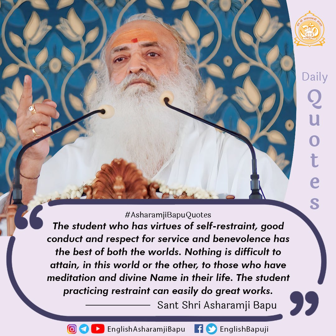 The student who has virtues of self-restraint, good

conduct and respect for service and benevolence has
#englishspiritualquotes 
#santshriasharamjibapu 
#AsharamjiBapuQuotes 
#englishspiritual 
#englishquotes