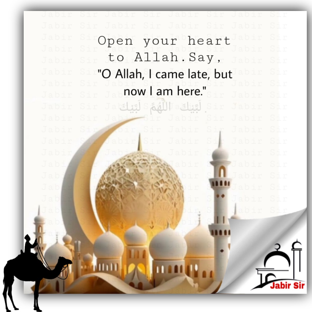 Open your heart to Allah. Say 'O Allah, I came late, but now I am here.' #lifelessons #jabirsir #islamquote