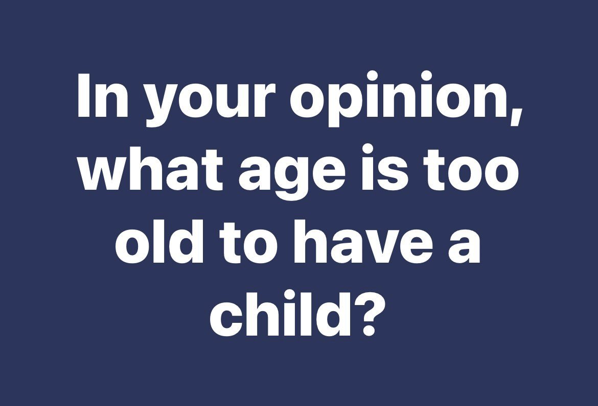 This one is hard because I know people who have had a very hard time conceiving, so I really can't put an age on it. I think if you can love that child and your body is healthy, you should go for it.