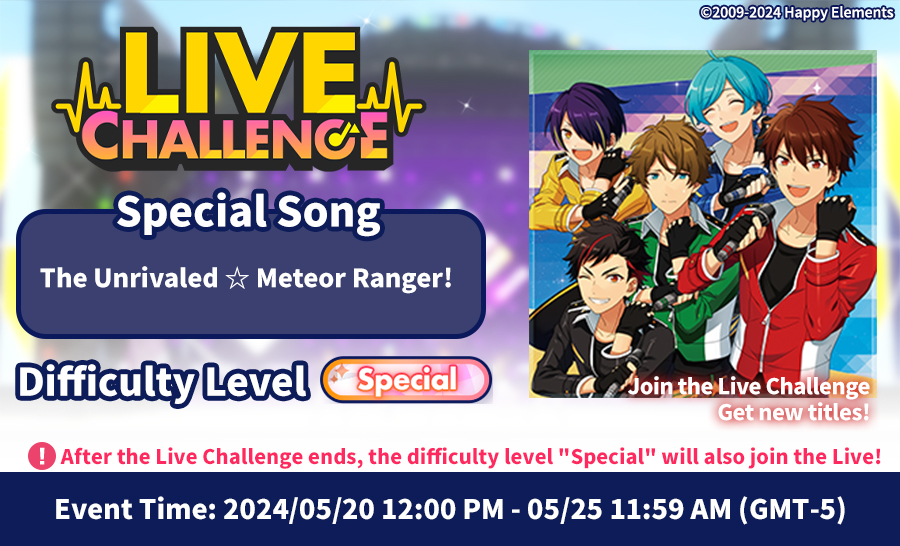 🎶Live Challenge - Special Difficulty is coming! ⏰Time: 05/20 12:00 PM ~ 05/25 11:59 AM (GMT-5) Featured Song: The Unrivaled ☆ Meteor Ranger! - RYUSEITAI Try the Special difficulty level and earn titles for completion and ranking! Please check the in-game notice for details.