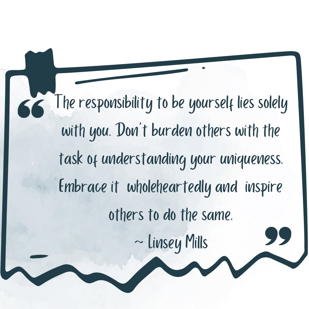 The responsibility to be yourself lies solely with you. Don’t burden others with the task of understanding  your uniqueness. Embrace it wholeheartedly and inspire others to do the same. ~Linsey Mills
#BeYourself #beyourbestyou #beauthenticallyyou #selfconfidence #selfconfidence
