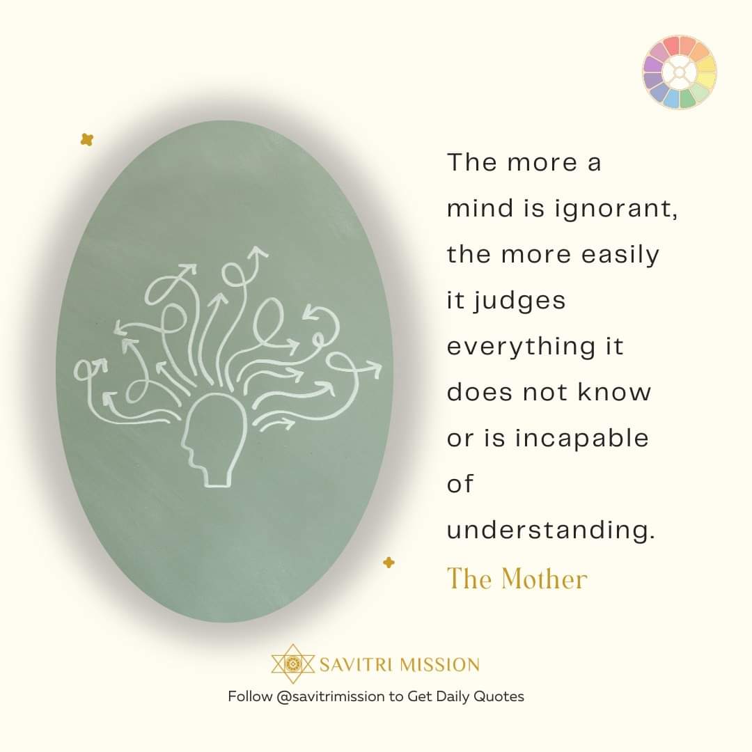 SavitriMission's tweet photo. The more a mind is ignorant, the more easily it judges everything it does not know or is incapable of understanding. ~ Words of #TheMother–II > #JudgingOthers
.
.
.
.
.
#TheMother #SriAurobindo #Savitri #SavitriMission #judgingpeople #quietmind #mindfulness #mindfulliving https://t.co/X3pxgdRI62