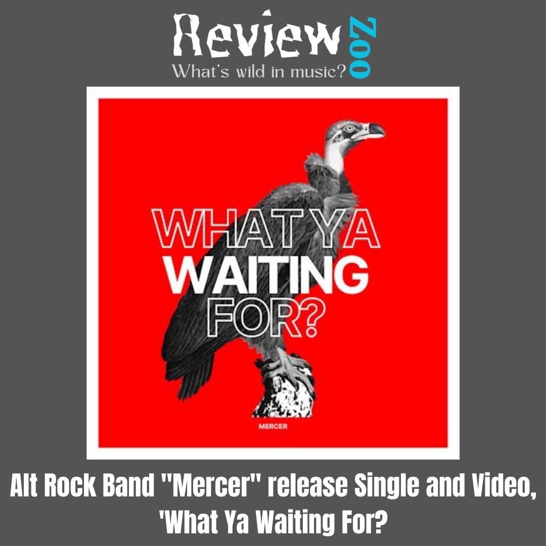 Alt Rock Band 'Mercer' release Single and Video, 'What Ya Waiting For? 

#AltRock #Band #Mercer #Single #Video #WhatYaWaitingFor #WelshRock #AlternativeMusic #ReviewZoo