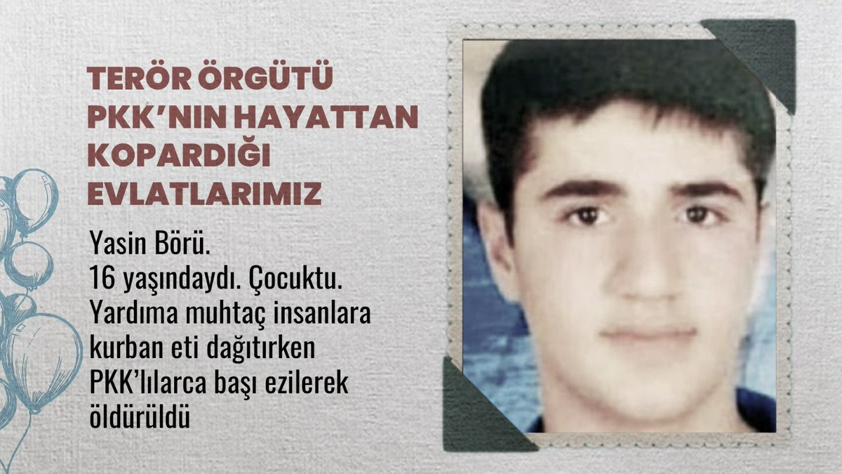 Henüz 16 yaşındaydı Yasin Börü. Yani hala çocuktu. Kurban eti dağıtırken 6 8 Ekim Olayları'nda (Kobani Terör Kalkışması) sokağa çıkan PKK yandaşlarınca başı ezilerek katledildi, o halde bir binanın üçüncü katında aşağı atıldı. Unutmadık, unutmayacağız...