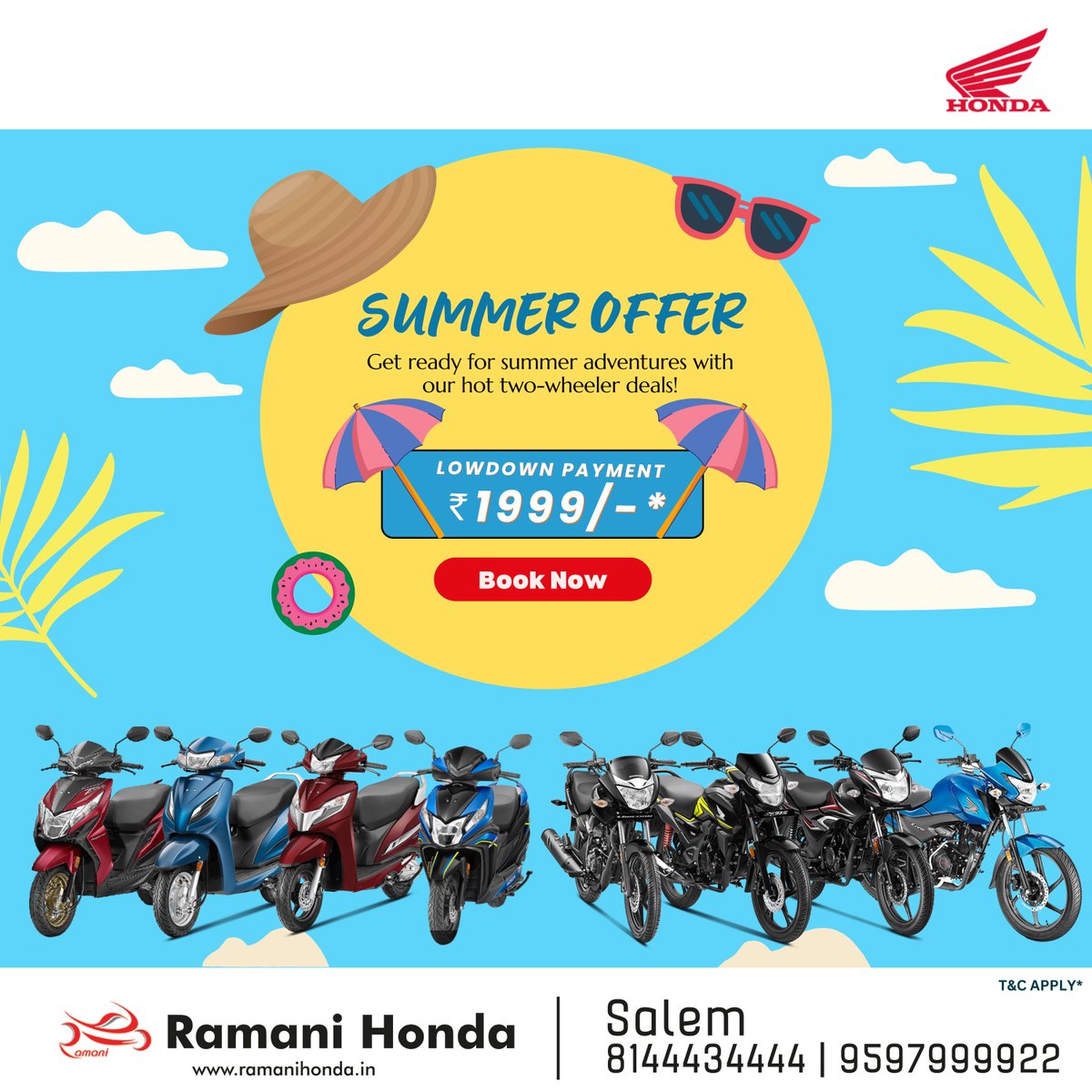 Summer Offer!
Prepare for thrilling summer adventures with our exciting two-wheeler deals on #HondaScooters or #HondaBikes, available at a low down payment of just ₹1999/-*.

Unlock your next ride with us this summer!
Book now!!!
T&C Apply