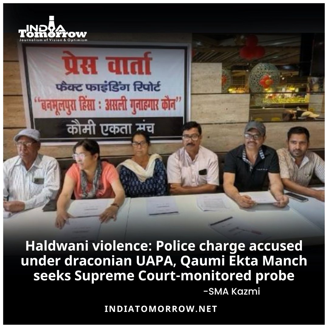 Haldwani violence: Police charge accused under draconian UAPA, Qaumi Ekta Manch seeks Supreme Court-monitored probe -SMA Kazmi 2 Min Read: indiatomorrow.net/2024/05/15/hal… #HaldwaniViolence #FactFindingReport