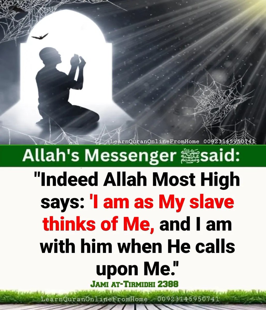 𝐀𝐥𝐥𝐚𝐡'𝐬 𝐌𝐞𝐬𝐬𝐞𝐧𝐠𝐞𝐫 (ﷺ) 𝐬𝐚𝐢𝐝: 'Indeed Allah Most High says: 'I am as My slave thinks of Me, and I am with him when He calls upon Me.' Jami at-Tirmidhi 2388