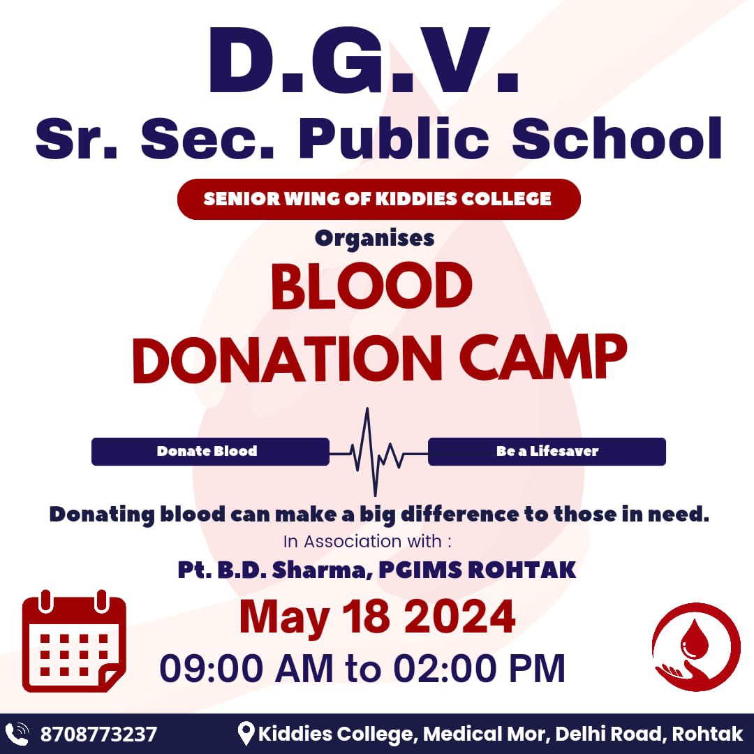 D.G.V. School organises a Blood Donation Camp on this 18th May (Saturday), where every drop you generously offer becomes a lifeline to those in need.

Date: 18th May, 2024

Time: 9:00 A.M. to 02:00 P.M.

Venue: Kiddies College, Medical Mor, Delhi Road, Rohtak