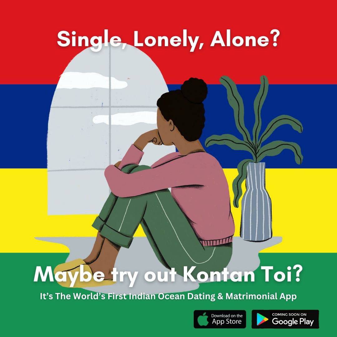 Single, Lonely, Alone?

Maybe try out Kontan Toi, it's a dating & matrimonial app for the Indian Ocean. The app is now available to download for iOS devices.

There's a free basic account as well as other paid plans.