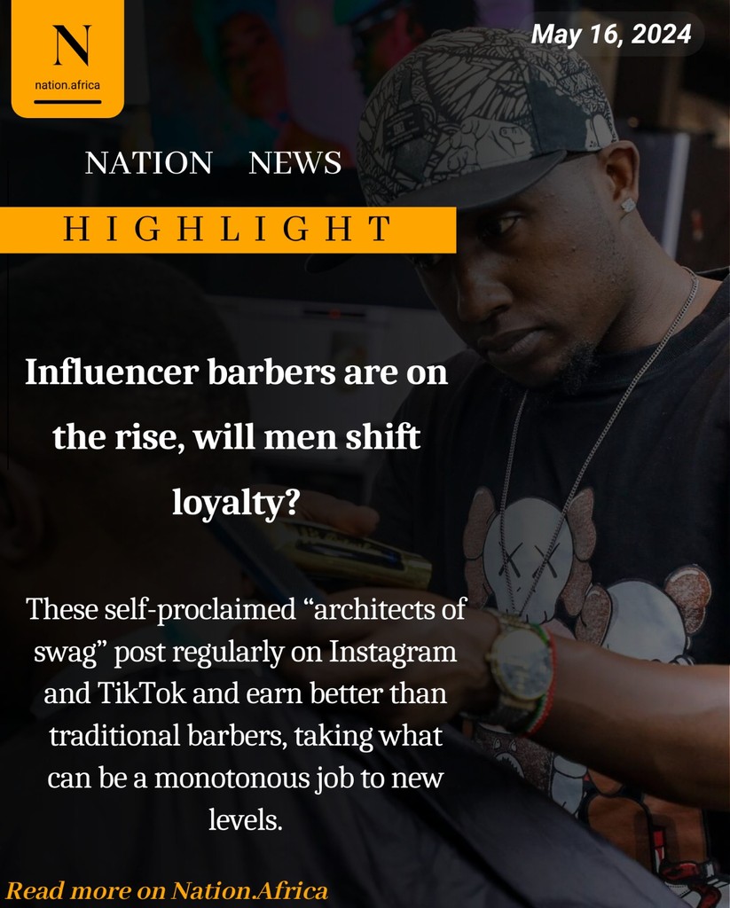 Influencer barbers are on the rise, will men shift loyalty? nation.africa/kenya/life-and…