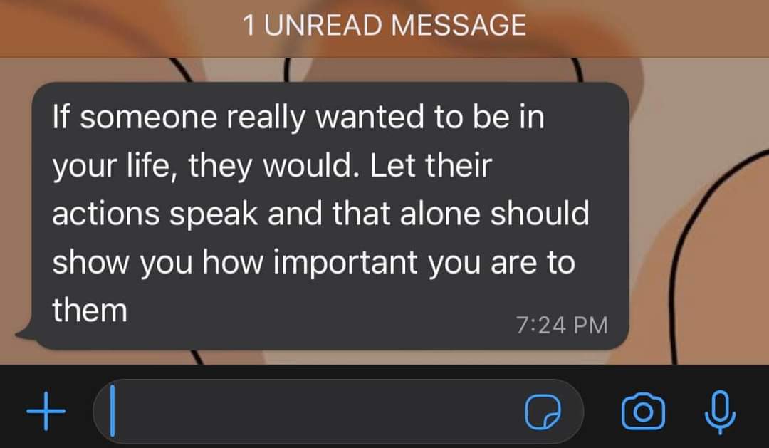 “At the end of the day, if someone wants to be in your life, they will be, they will make the effort, they will make the time, they will show up. If they do not - let that be your closure.”