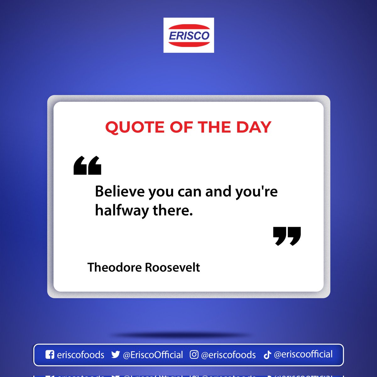 Hello Erisco Community! 

Today's quote emphasizes the importance of believing in your ability to achieve your goals.: 

'Believe you can and you're halfway there.' 
- Theodore Roosevelt

#eriscomornings #EriscoFoods #dailymotivation