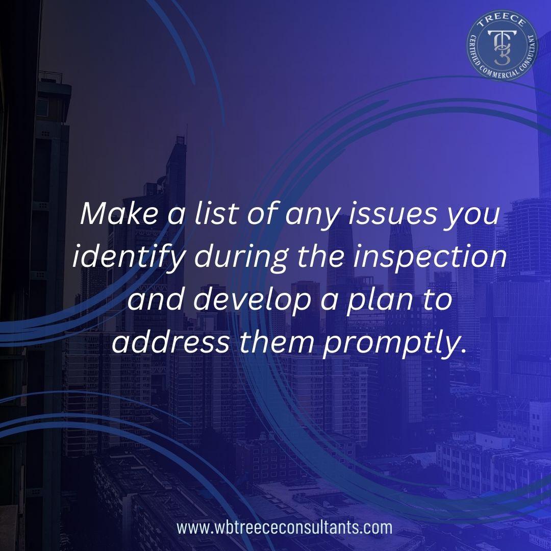 Make a list of any issues you identify during the inspection and develop a plan to address them promptly.

#WBTCTips
#CampusAssetAdvisors
#CommercialRealEstate
#CommercialProperty
#Commercialbuildings