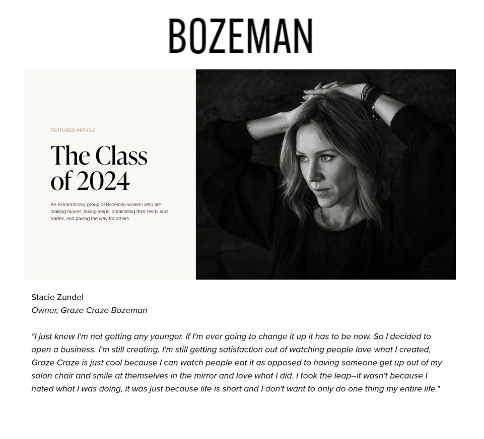 We're thrilled to celebrate Stacie Zundel, Franchise Owner of Graze Craze Bozeman, featured in the 'Inaugural Ladies Issue' of Bozeman City Lifestyle this May! Not only does Stacie inspire us with her bold move from beauty to bountiful grazing boards, but she also graces the c...