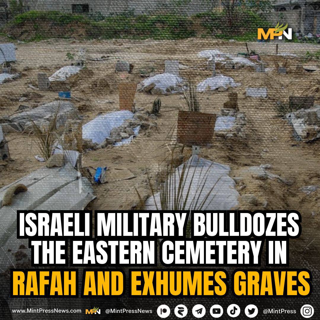 Israeli forces bulldoze a cemetery in Rafah Reports from Palestinian journalist Younis Tirawi assert that Israeli forces bulldozed graves in the Eastern cemetery in Rafah yesterday and exhumed bodies.