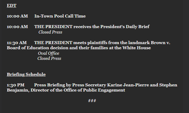 WHITE HOUSE: There's not much on the President of the United States' schedule today - must be nice to do nothing!