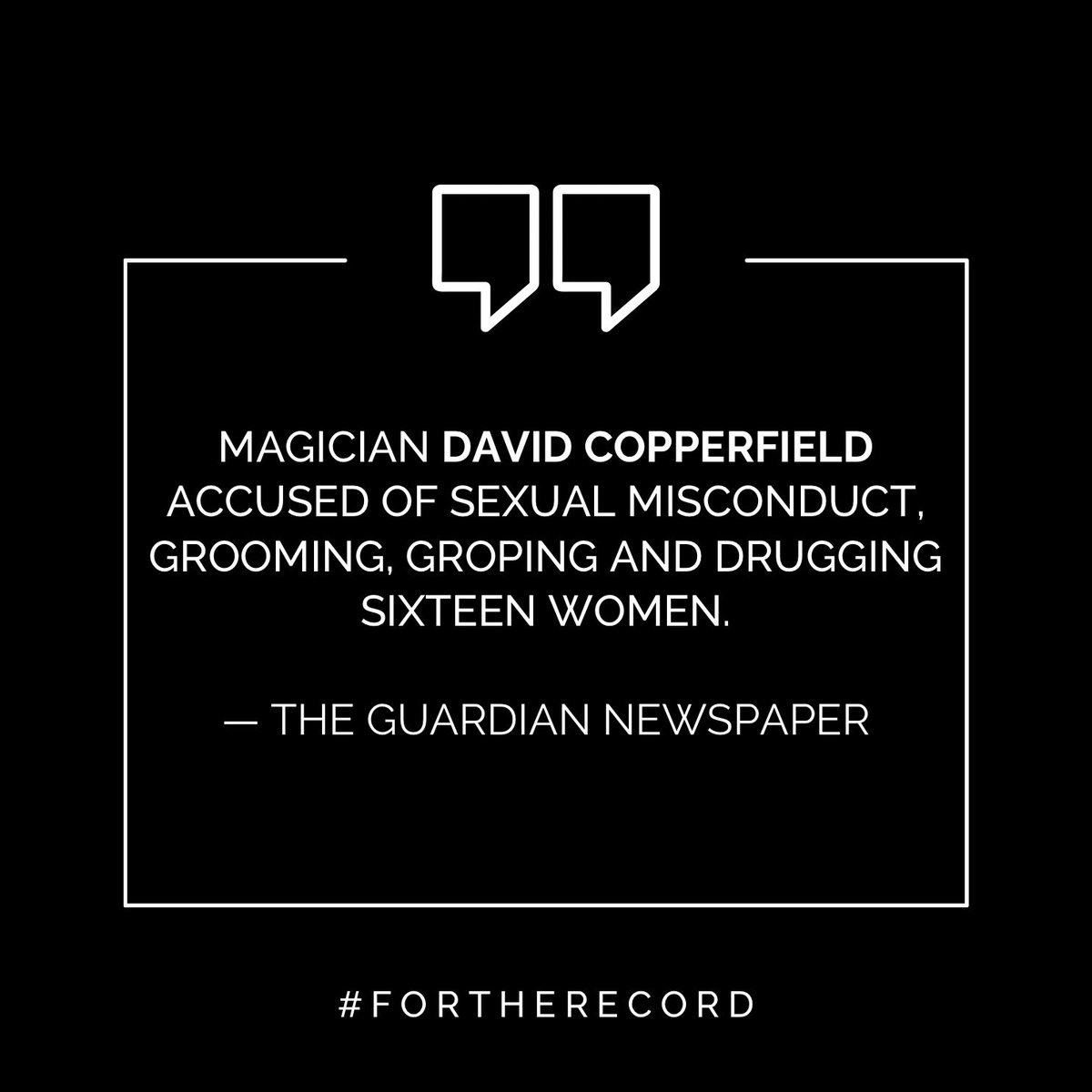 MAGICIAN DAVID COPPERFIELD ACCUSED OF SEXUAL MISCONDUCT,  GROOMING, GROPING AND DRUGGING SIXTEEN WOMEN.

— THE GUARDIAN NEWSPAPER
#FORTHERECORD #DAVIDCOPPERFIELD