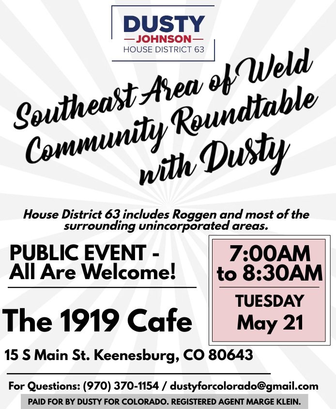 I hope you can join me on May 21st for a SE Weld County #CommunityRoundtable. My campaign is centered around listening & working for the people of Northeast Colorado. I would love to meet & hear from you!
#DustyforColorado #RuralMatters #ComeToTheTable