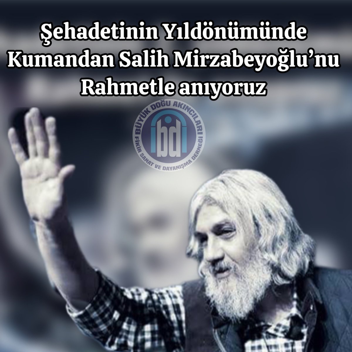 16 Mayıs 2018 👉Kumandan Salih Mirzabeyoğlu’nu şehadetinin yıldönümünde rahmet ile anıyoruz . 👉Yolu yolumuz,davası davamız,kavgası kavgamızdır.