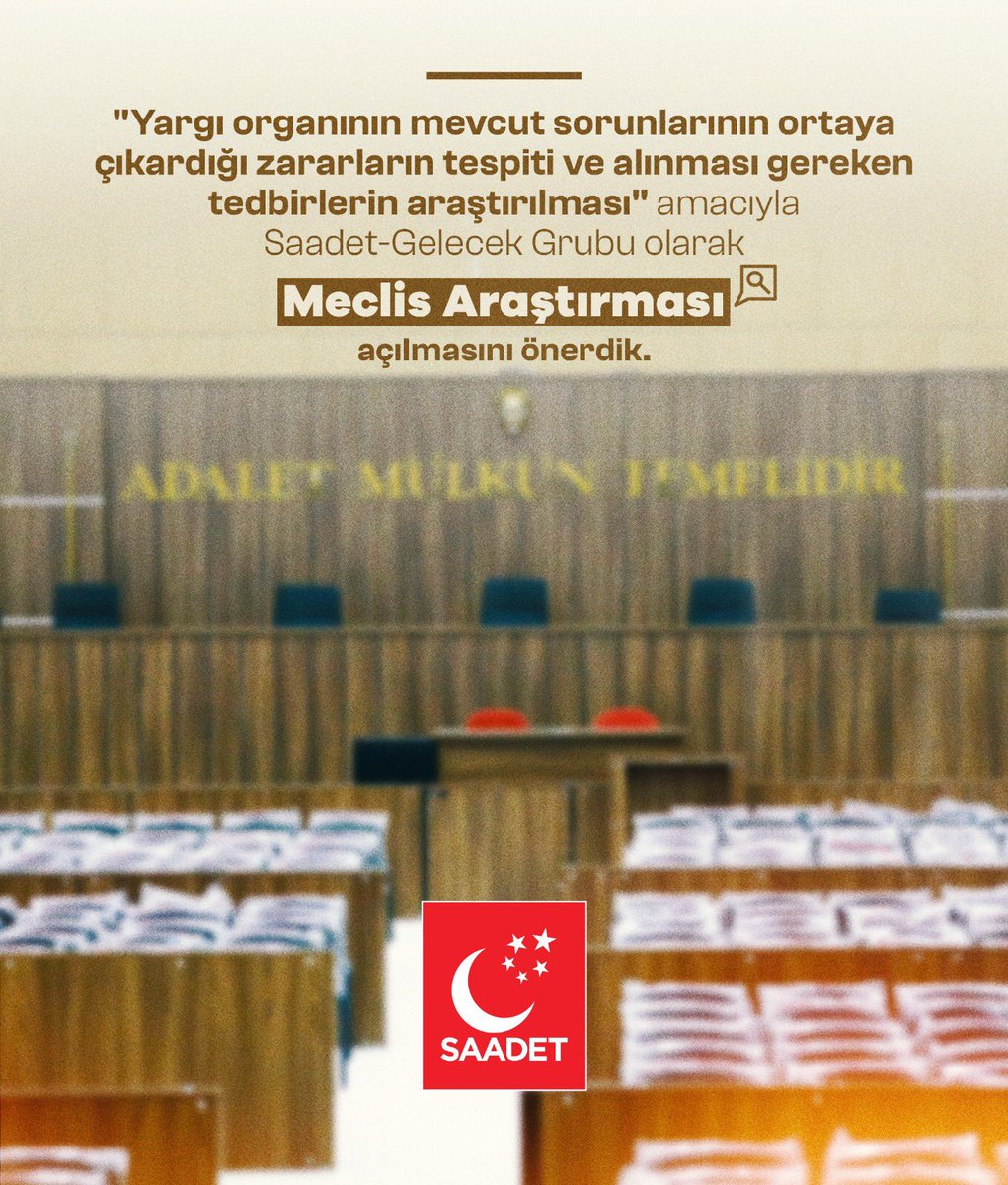 Saadet-Gelecek Grubu olarak 'Yargı organının mevcut sorunlarının ortaya çıkardığı zararların tespiti ve alınması gereken tedbirlerin araştırılması' amacıyla Meclis Araştırması açılmasını önerdik.