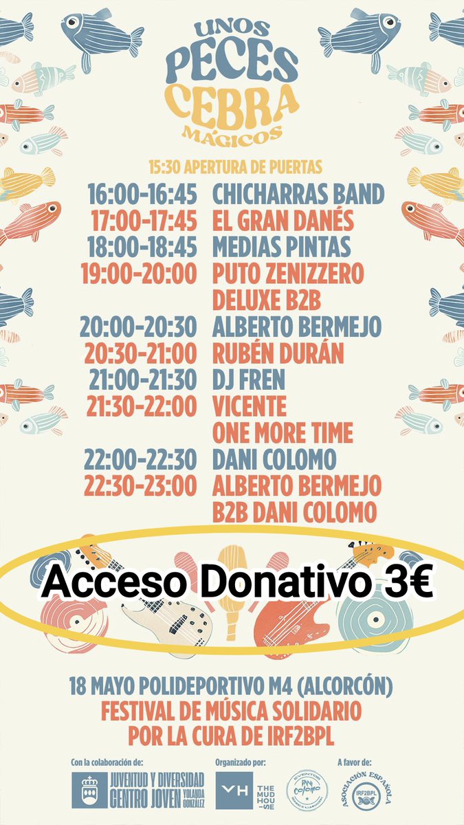 Horarios confirmados para el festival de música solidario el próximo sábado 18 de mayo de 16:00 a 23:00 h : UNOS PECES CEBRA MÁGICOS 🐟🐟🎸
📍 Polideportivo M4 Alcorcón (Madrid)
¡¡¡Os esperamos a todos!!! 
Acceso Donativo de 3€ .