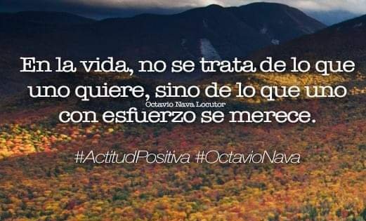 En la vida, no se trata de lo que uno quiere, sino de lo que uno con esfuerzo se merece. #ActitudPositiva