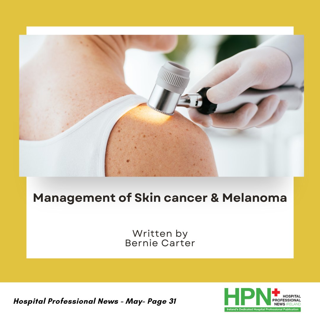 Management of Skin cancer and Melanoma written by Bernie Carter, Assistant Director of Nursing, @MarieKeating Read now on page 31 of May HPN: hospitalprofessionalnews.ie/digital-magazi…