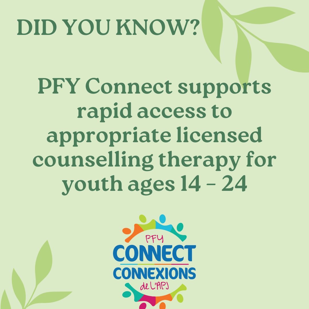 PFY Connect supports rapid access to appropriate licensed counselling therapy for youth ages 14 – 24. PFY Connect will support up to 8 sessions and provide additional support between sessions & address other barriers to access for youth anywhere in the province. PFY Connect has
