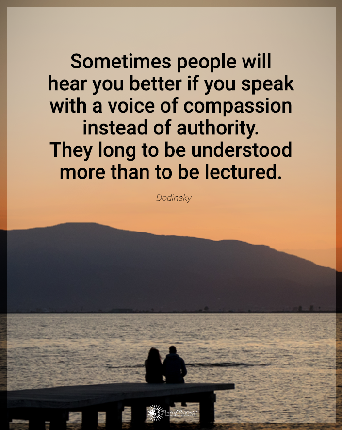 “Sometimes people will hear you better if…”