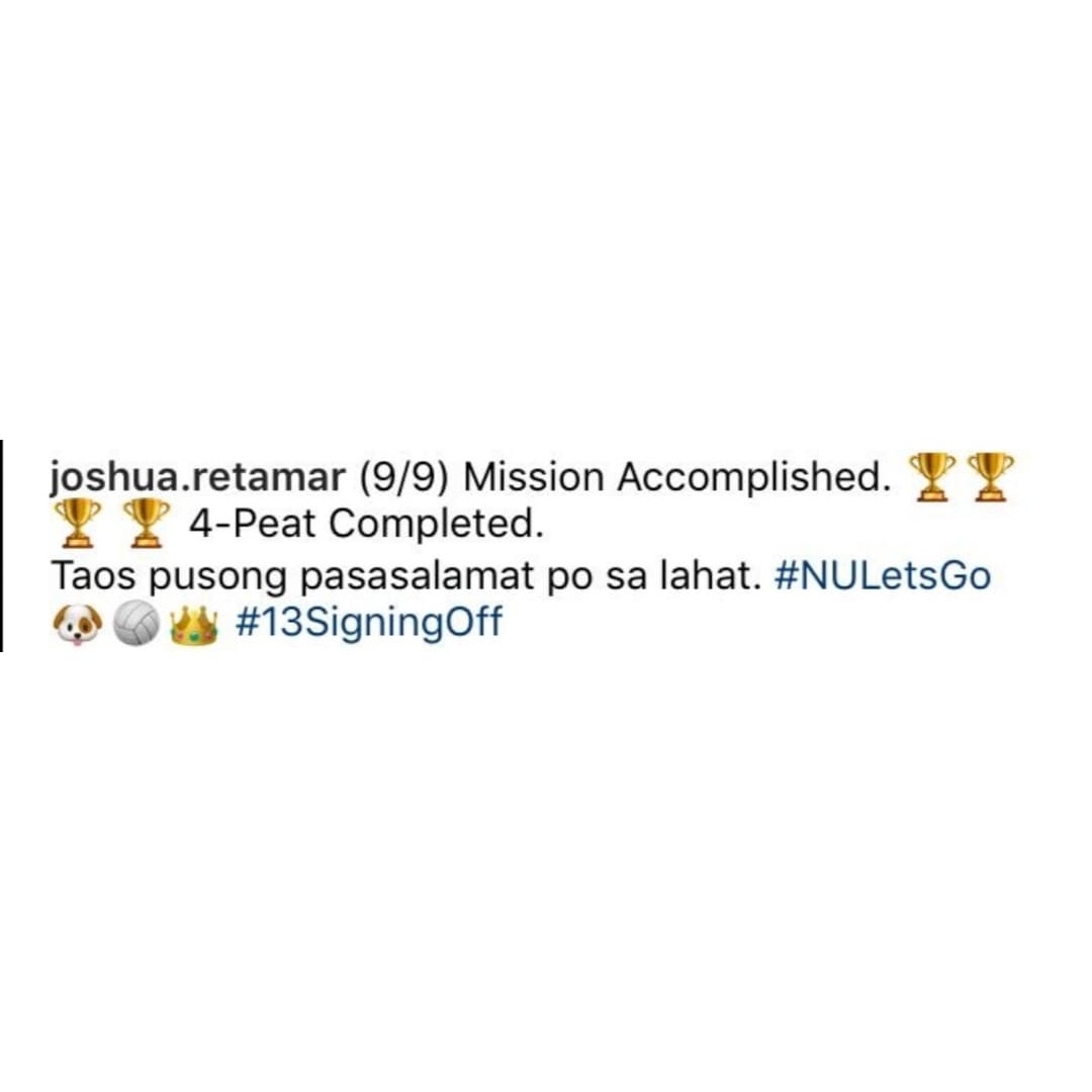 “Mission Accomplished. 🏆🏆🏆🏆 4-Peat Completed. Taos pusong pasasalamat po sa lahat. #NULetsGo 🐶🏐👑 #13SigningOff”

Thank you @AveRetamar! Ma-mimiss ka namin playing for the Gold and Blue pero excited to see what’s next for you ✊ 

Good luck sa intl stint at pros!