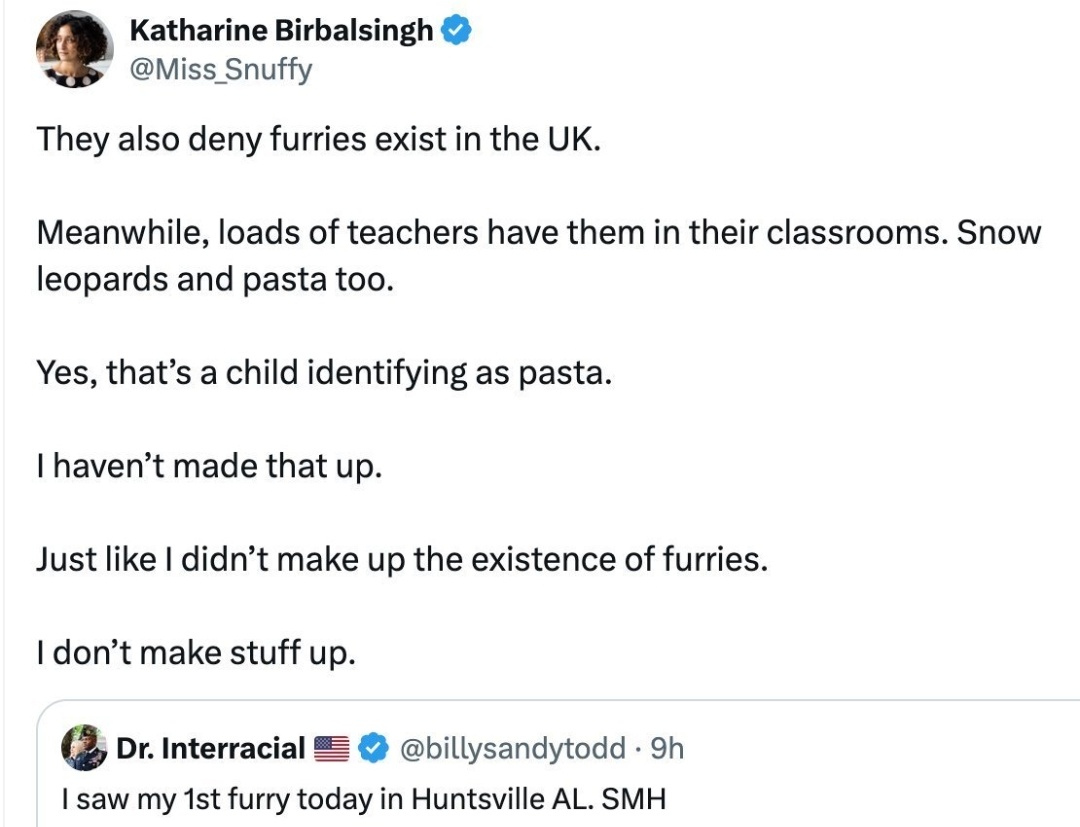 Birbalsingh now insisting that 'loads' of teachers have kids in classrooms identifying as pasta.

Sounds like she's blown a fusilli.